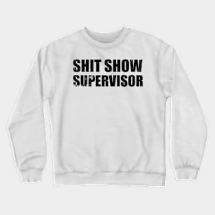 offensive adult humor shit show supervisor funny sarcastic Crewneck Sweatshirt